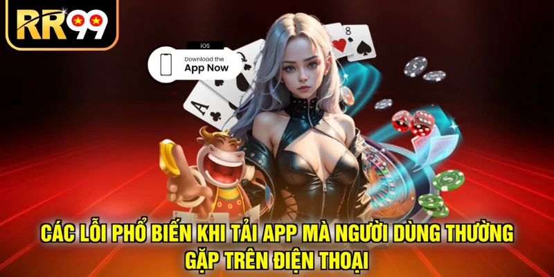 Các lỗi phổ biến khi tải app mà người dùng thường gặp trên điện thoại