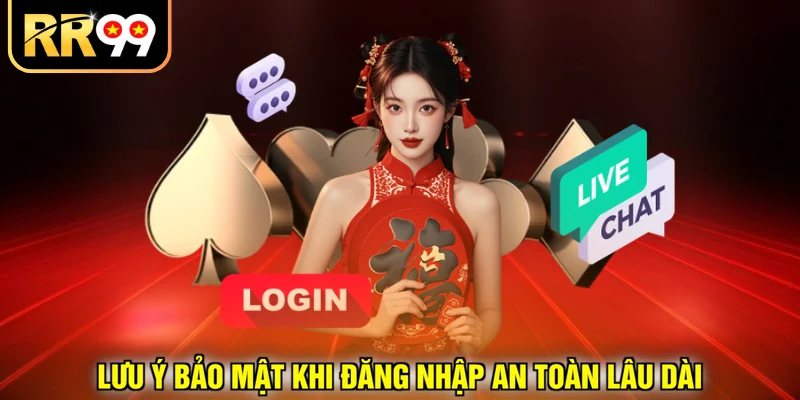 Lưu ý bảo mật khi đăng nhập an toàn lâu dài