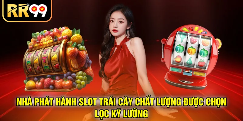 Nhà phát hành slot trái cây chất lượng được chọn lọc kỹ lưỡng 